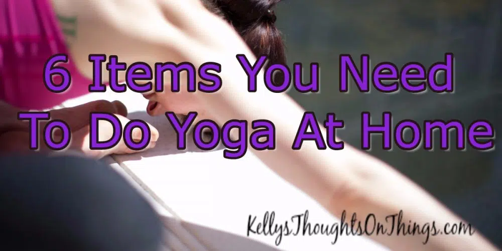 6 Items You Need To Do Yoga At Home