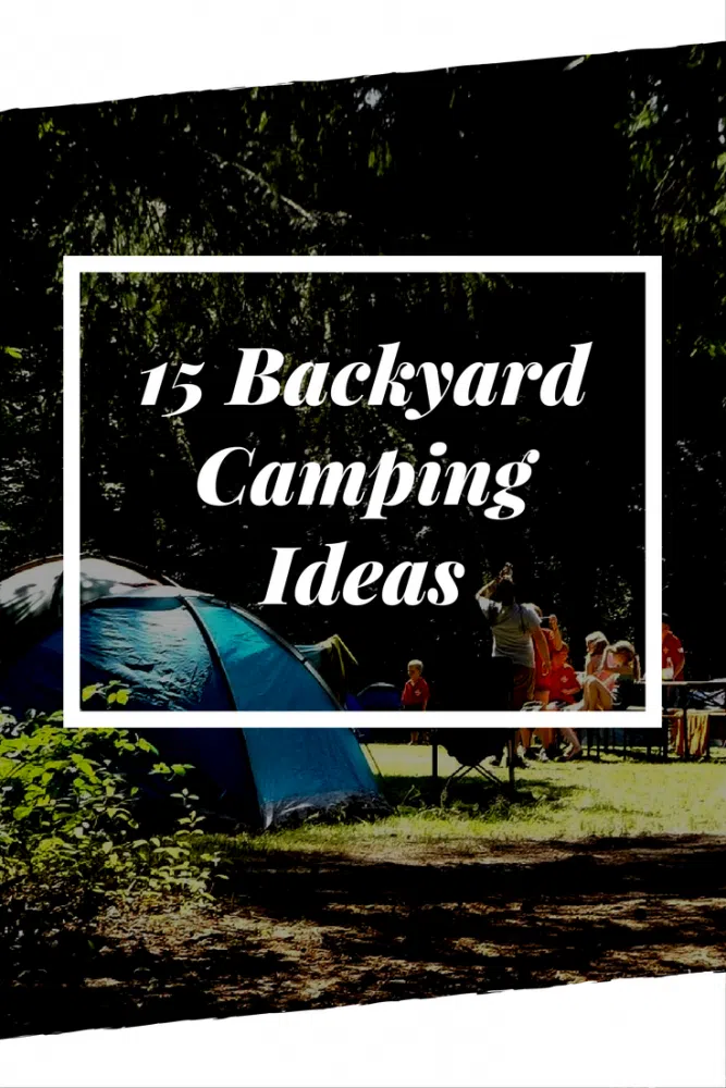 15 Backyard Camping Ideas