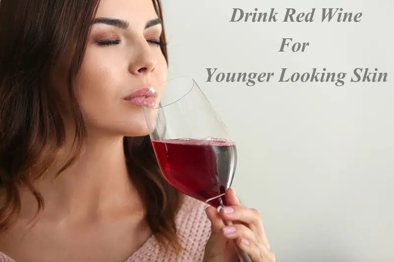 Drink Red Wine For Younger Looking Skin