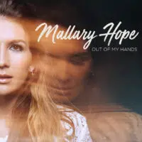 Mallary Hope&rsquo;s Debut Album &ldquo;Out Of My Hands&rdquo;