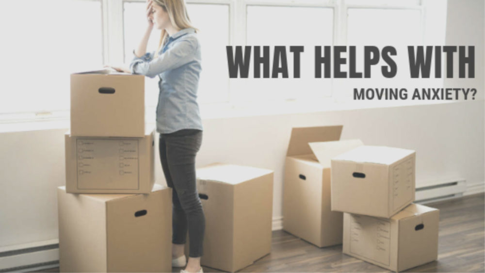 What Helps With Moving Anxiety