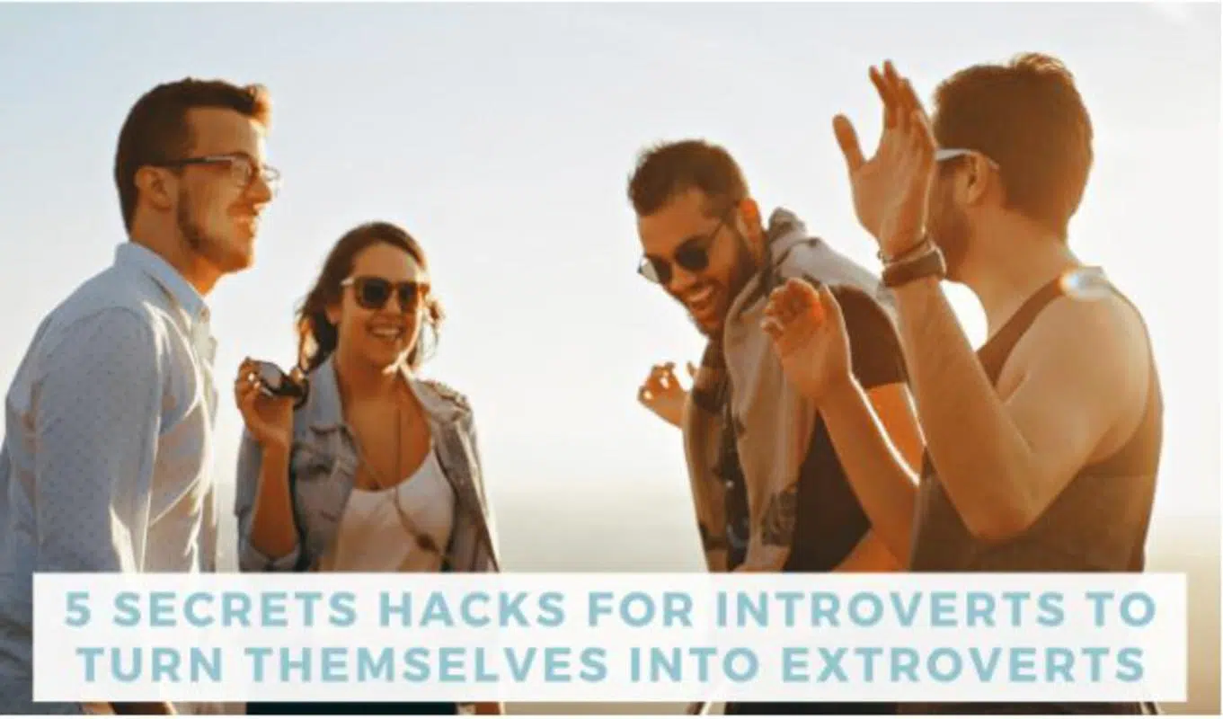 5 Secret Hacks To Help Introverts Become Extroverts