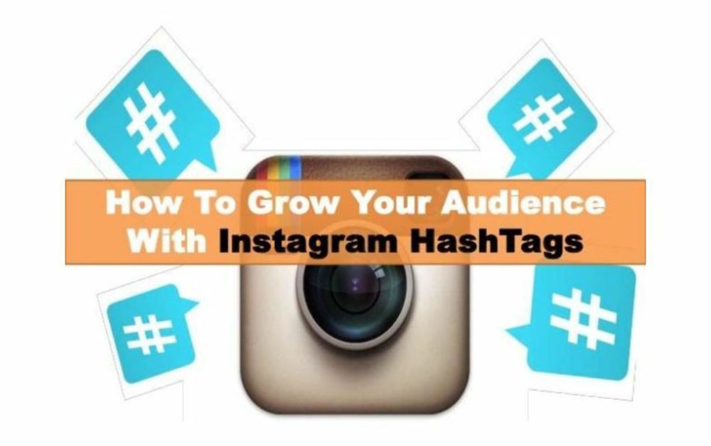 Using Instagram Hashtags To Grow Your Audience