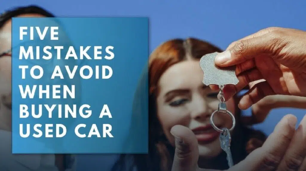 Five Mistakes To Avoid When Buying A Used Car