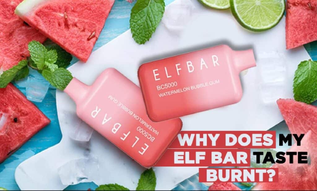 Why Does My Elf Bar Taste Burnt?