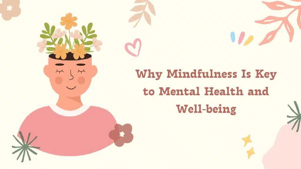 Why Mindfulness Is Key To Mental Health And Well-Being