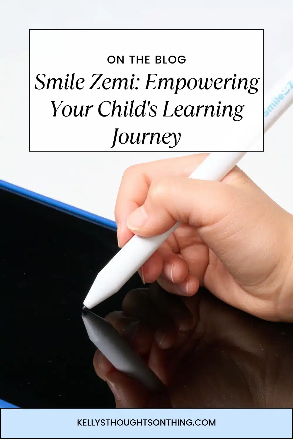 A hand holds a stylus writing on a black Smile Zemi tablet screen. Text above reads: "On the Blog Smile Zemi: Empowering Your Child's Learning Journey." Website: kellysthoughtsonthings.com.